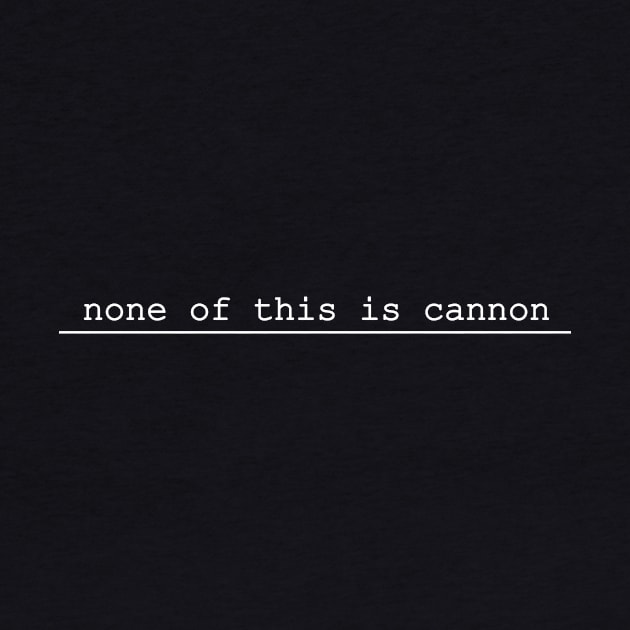 none of this is cannon by NotComplainingJustAsking